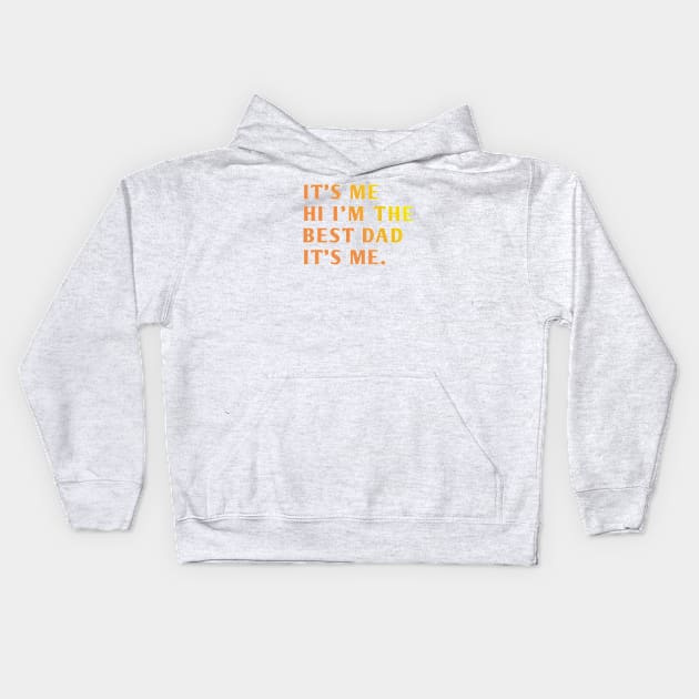 It's me hi im the best dad it's me Kids Hoodie by BlackMeme94